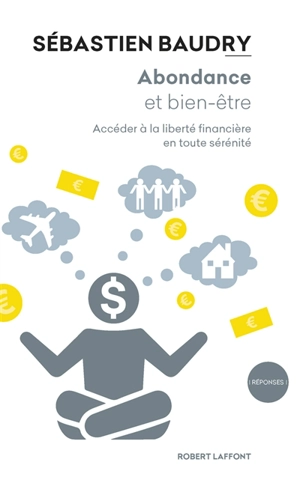 Abondance et bien-être : accéder à la liberté financière en toute sérénité - Sébastien Baudry