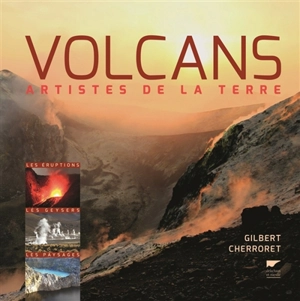 Volcans : artistes de la terre - Gilbert Cherroret