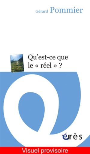 Qu'est-ce que le réel ? : essai psychanalytique - Gérard Pommier