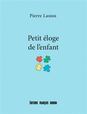 Petit éloge de l'enfant - Pierre Lassus