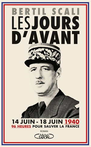 Les jours d'avant : 14 juin-18 juin 1940, 96 heures pour sauver la France - Bertil Scali