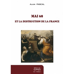 Mai 68 : et la destruction de la France - Alain Pascal