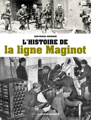 L'histoire de la ligne Maginot - Jean-Pascal Soudagne