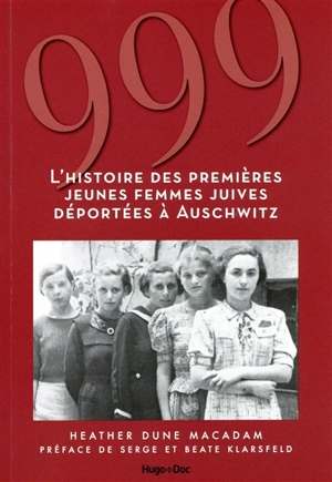 999 : l'histoire des premières jeunes femmes juives déportées à Auschwitz - Heather Dune Macadam