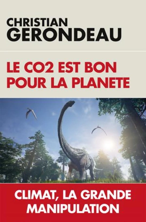 Le CO2 est bon pour la planète : climat, la grande manipulation - Christian Gerondeau