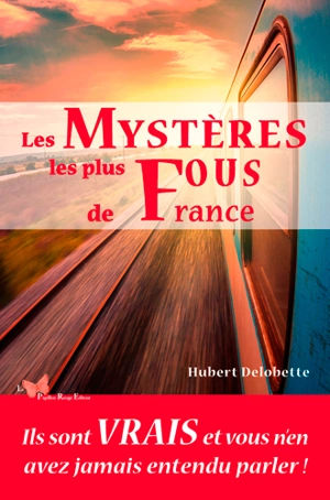 Les mystères les plus fous de France - Hubert Delobette