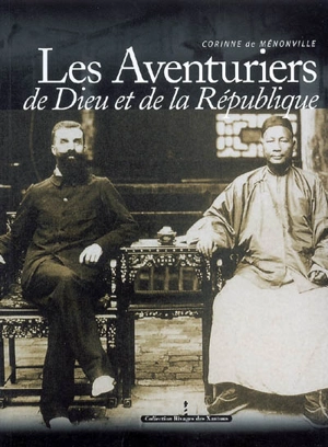 Les aventuriers de Dieu et de la République : consuls et missionnaires en Chine (1844-1937) - Corinne de Ménonville