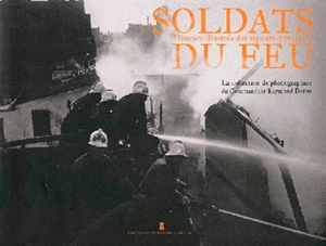 Soldats du feu : histoire illustrée des sapeurs-pompiers - Eric Deroo