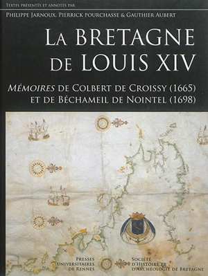 La Bretagne de Louis XIV : mémoires de Colbert de Croissy (1665), et de Béchameil de Nointel (1698) - Louis Béchameil de Nointel