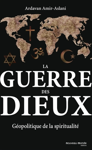 La guerre des dieux : géopolitique de la spiritualité - Ardavan Amir-Aslani