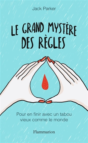 Le grand mystère des règles : pour en finir avec un tabou vieux comme le monde - Jack Parker