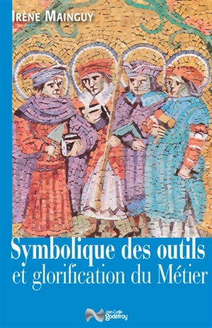 Symbolique des outils et glorification du métier - Irène Mainguy