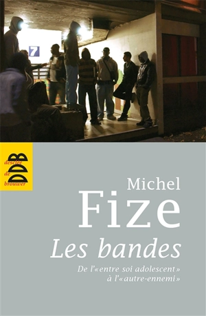 Les bandes : de l'entre-soi adolescent à l'autre-ennemi - Michel Fize