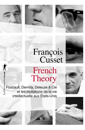 French theory : Foucault, Derrida, Deleuze & Cie et les mutations de la vie intellectuelle aux Etats-Unis - François Cusset