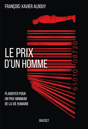 Le prix d'un homme : plaidoyer pour un prix minimum de la vie humaine - François-Xavier Albouy