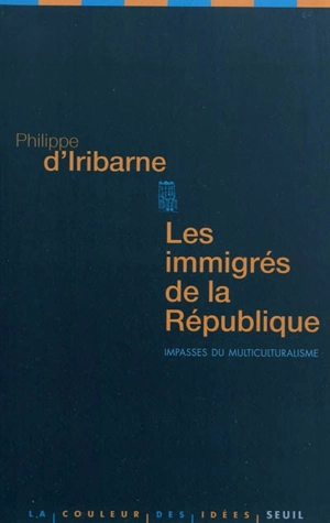 Les immigrés de la République : impasses du multiculturalisme - Philippe d' Iribarne