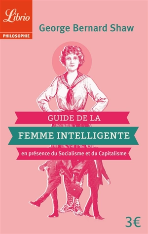 Guide de la femme intelligente en présence du socialisme et du capitalisme : extraits - Bernard Shaw