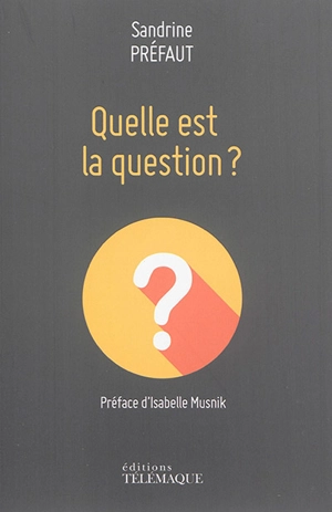 Quelle est la question ? - Sandrine Préfaut