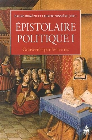 Epistolaire politique. Vol. 1. Gouverner par les lettres