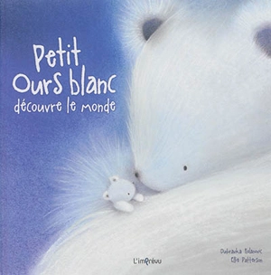 Petit ours blanc découvre le monde - Ellie Patterson