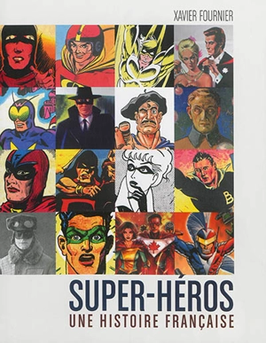 Super-héros : une histoire française - Xavier Fournier
