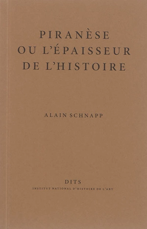 Piranèse ou L'épaisseur de l'histoire - Alain Schnapp