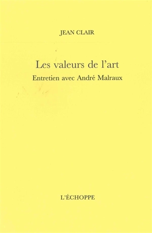 Les valeurs de l'art : entretien avec André Malraux - André Malraux