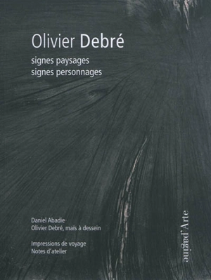 Olivier Debré : signes paysages, signes personnages - Daniel Abadie