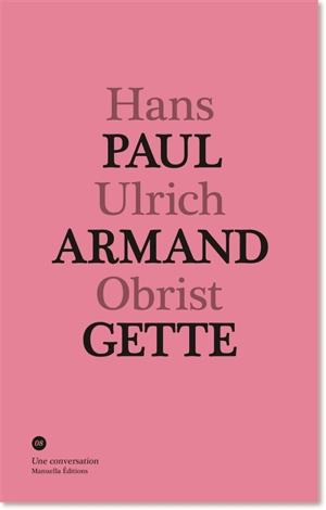 Paul-Armand Gette, Hans Ulrich Obrist : une conversation - Paul-Armand Gette