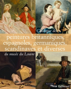 Catalogue des peintures britanniques, espagnoles, germaniques, scandinaves et diverses du Musée du Louvre - Musée du Louvre (Paris). Département des peintures