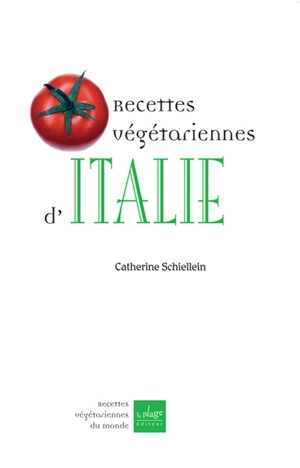 Recettes végétariennes de l'Italie - Catherine Schiellein