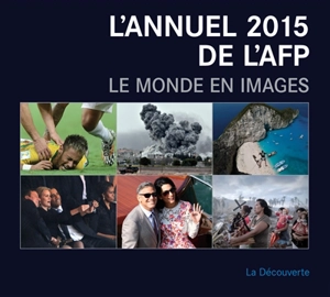 L'annuel AFP 2015 : le monde en images - Agence France-Presse