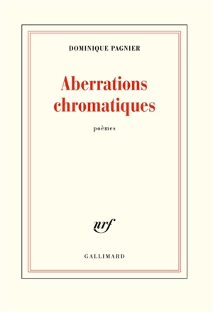 Aberrations chromatiques : poèmes - Dominique Pagnier