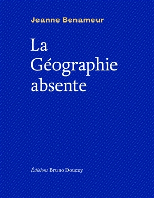 La géographie absente - Jeanne Benameur