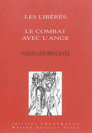 Les libérés. Le combat avec l'ange - Ferdinand Bruckner