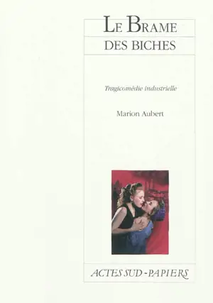Le brame des biches : tragicomédie industrielle - Marion Aubert