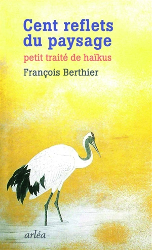 Cent reflets du paysage : petit traité de haïkus - François Berthier