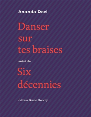 Danser sur tes braises. Six décennies - Ananda Devi