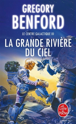 Le centre galactique. Vol. 3. La grande rivière du ciel - Gregory Benford