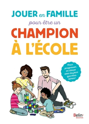 Jouer en famille pour être un champion à l'école : pour progresser en classe avec les jeux que vous aimez ! - Dominique Boussand-Rio