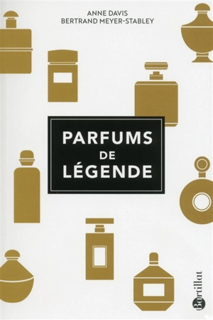 Parfums de légende - Bertrand Meyer-Stabley