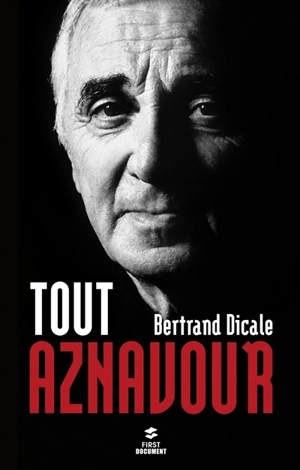 Tout Aznavour - Bertrand Dicale