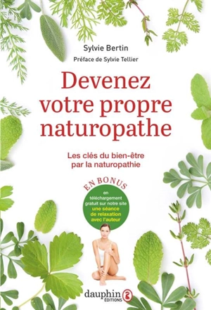 Devenez votre propre naturopathe : les clés du bien-être par la naturopathie - Sylvie Bertin
