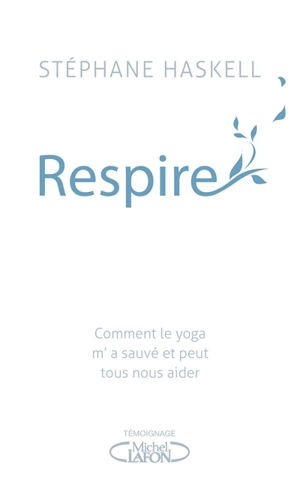 Respire : comment le yoga m'a sauvé et peut tous nous aider - Stéphane Haskell