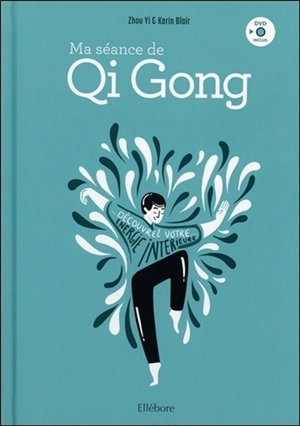 Ma séance de qi gong : cultivez votre énergie intérieure - Yi Zhou