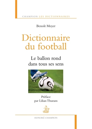 Dictionnaire du football : le ballon rond dans tous ses sens - Benoît Meyer