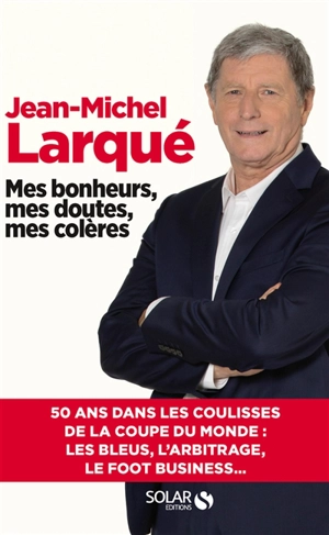 Mes bonheurs, mes doutes, mes colères - Jean-Michel Larqué