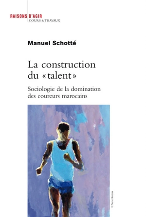 La construction du talent : sociologie de la domination des coureurs marocains - Manuel Schotté