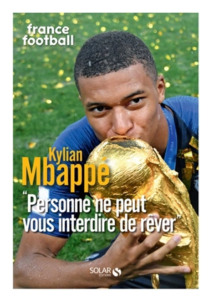 Kylian Mbappé : personne ne peut vous interdire de rêver - France football (périodique)