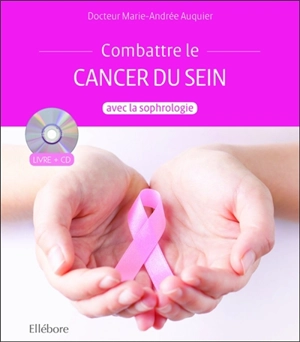 Accompagner le cancer du sein avec la sophrologie - Marie-Andrée Auquier